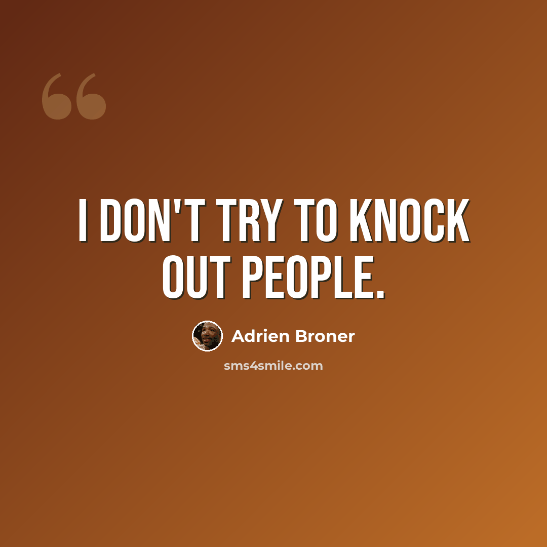 “I don't try to knock out people.” quote by Adrien Broner