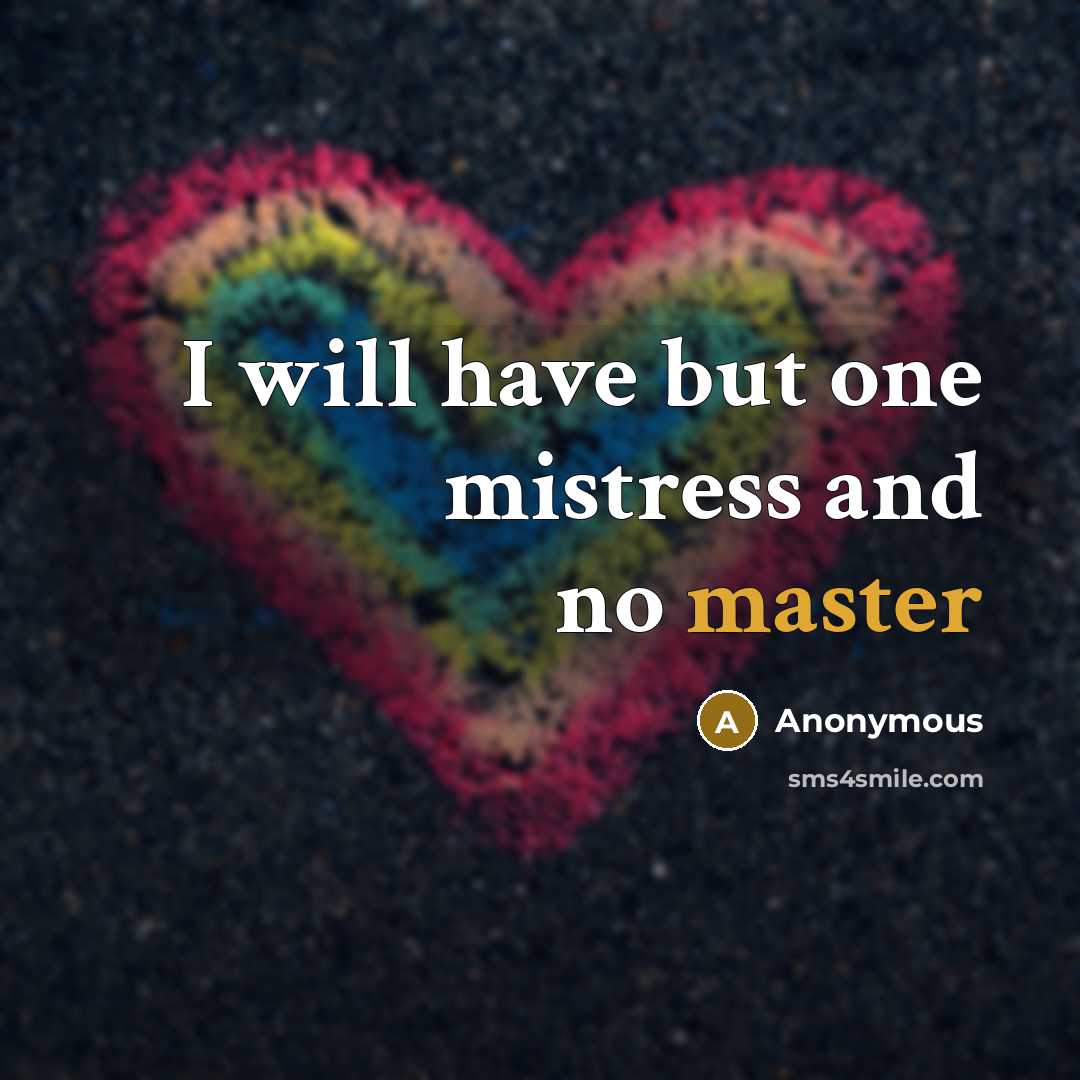 “I will have but one mistress and no master” quote by Anonymous