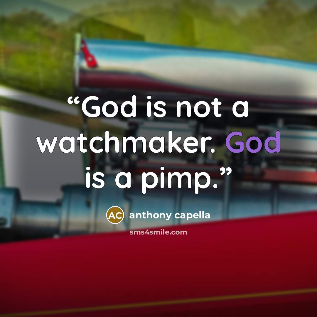 “God is not a watchmaker. God is a pimp.” quote by Anthony Capella