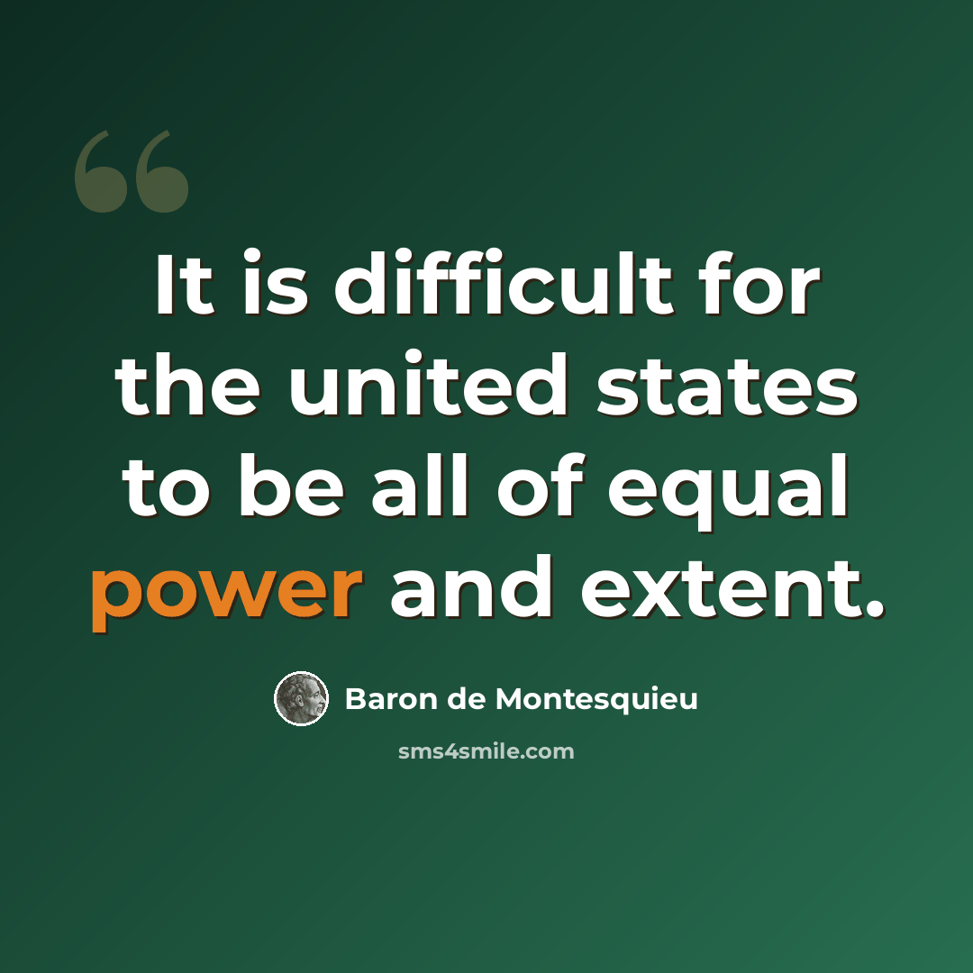 “It is difficult for the united states to be all of equal power and extent.” quote by Baron de Montesquieu
