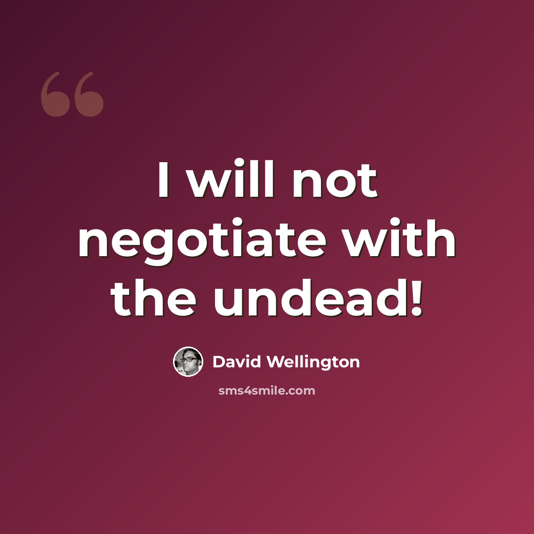 “I will not negotiate with the undead!” quote by David Wellington