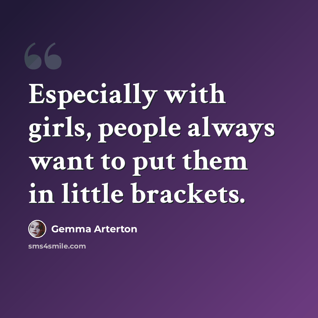 “Especially with girls, people always want to put them in little brackets.” quote by Gemma Arterton