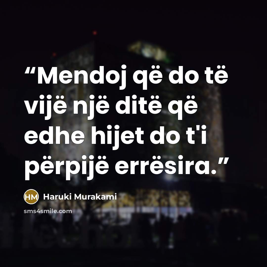 “Mendoj që do të vijë një ditë që edhe hijet do t'i përpijë errësira.” quote by Haruki Murakami