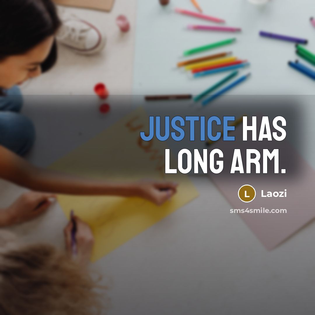 “Justice has long arm.” quote by Laozi