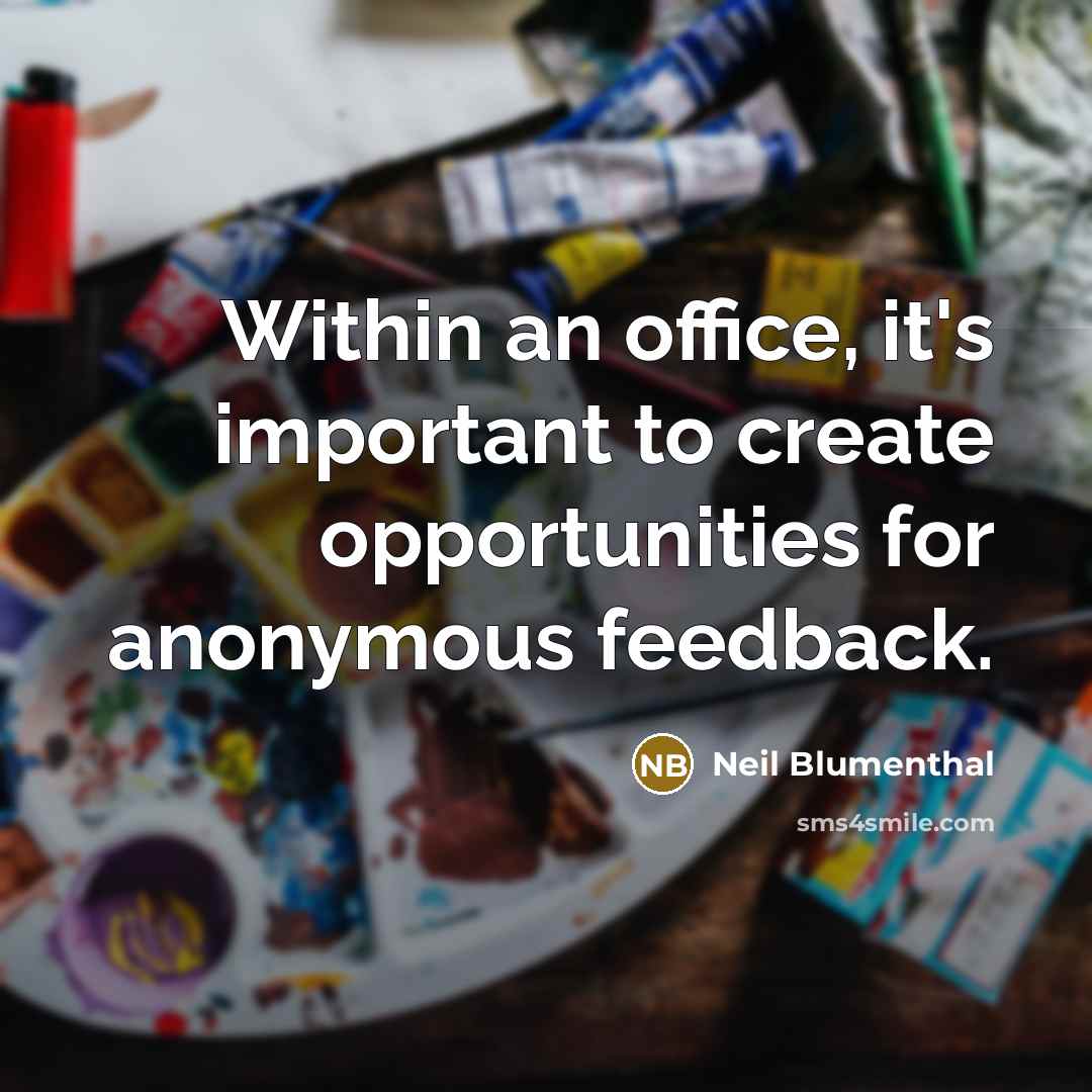“Within an office, it's important to create opportunities for anonymous feedback.” quote by Neil Blumenthal