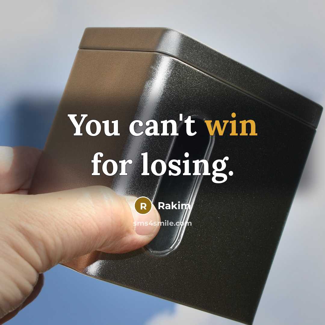 “You can't win for losing.” quote by Rakim