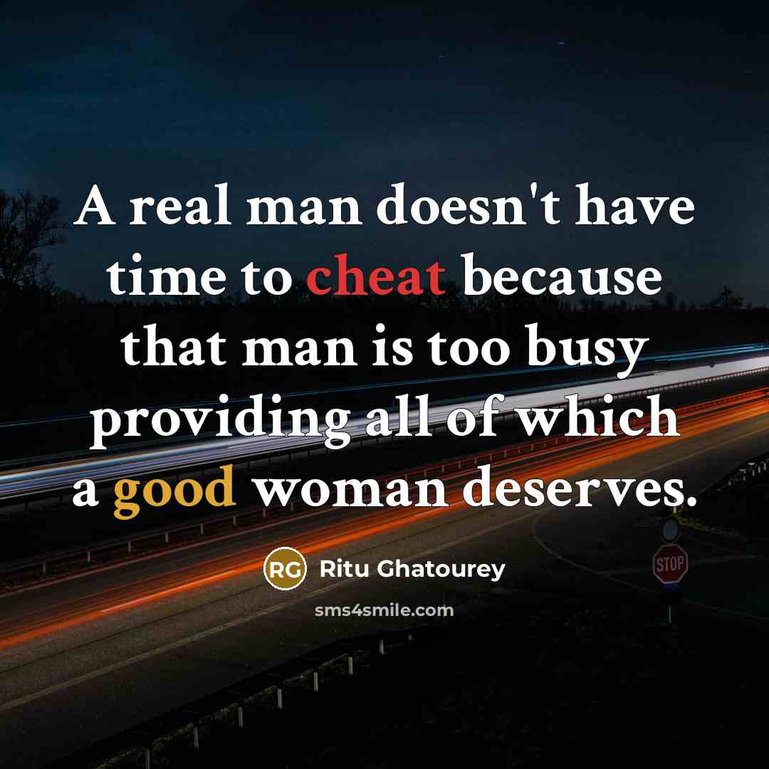 “A real man doesn't have time to cheat because that man is too busy providing all of which a good woman deserves.” quote by Ritu Ghatourey