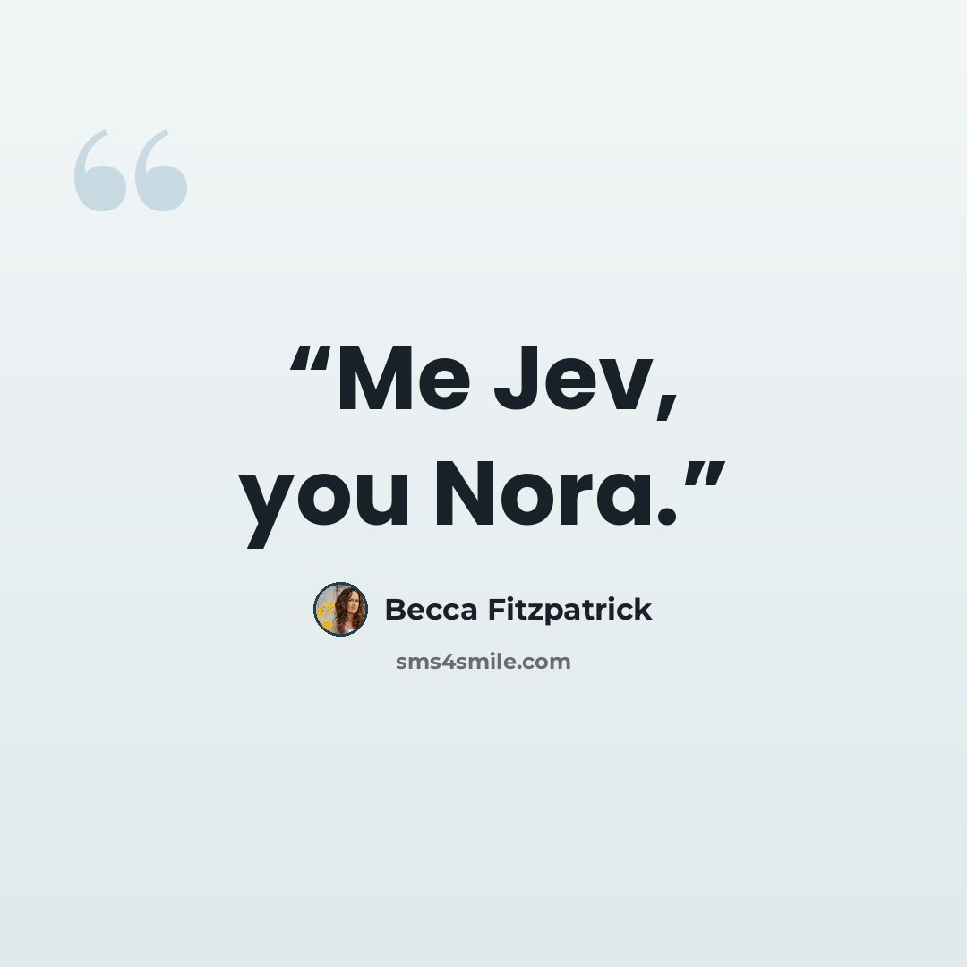 “Me Jev, you Nora.” quote by Becca Fitzpatrick