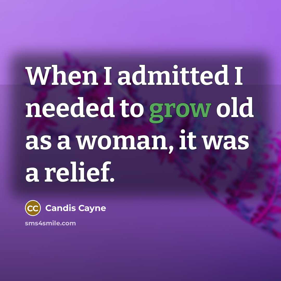“When I admitted I needed to grow old as a woman, it was a relief.” quote by Candis Cayne