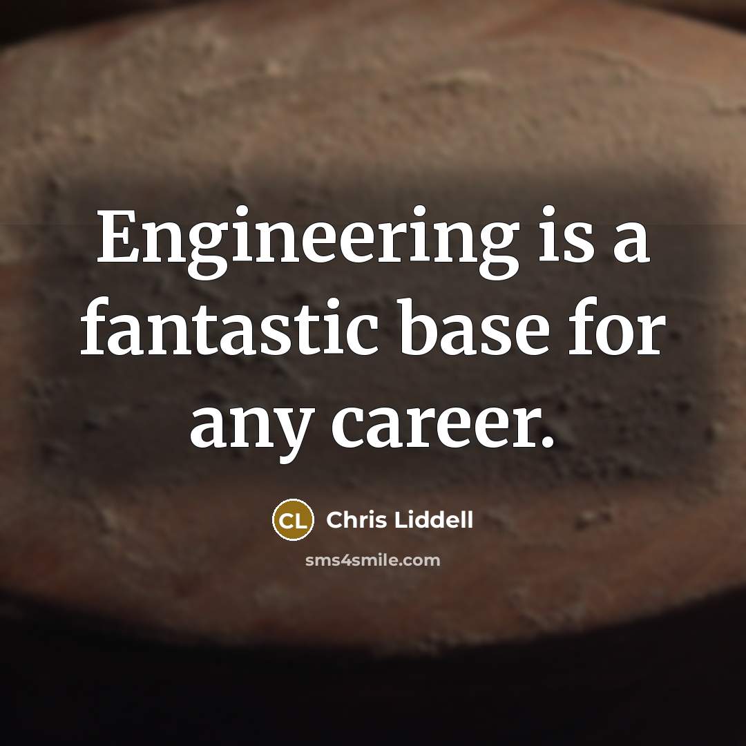 “Engineering is a fantastic base for any career.” quote by Chris Liddell