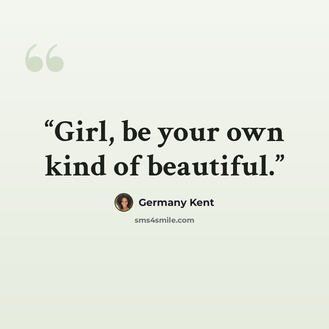 “Girl, be your own kind of beautiful.” quote by Germany Kent