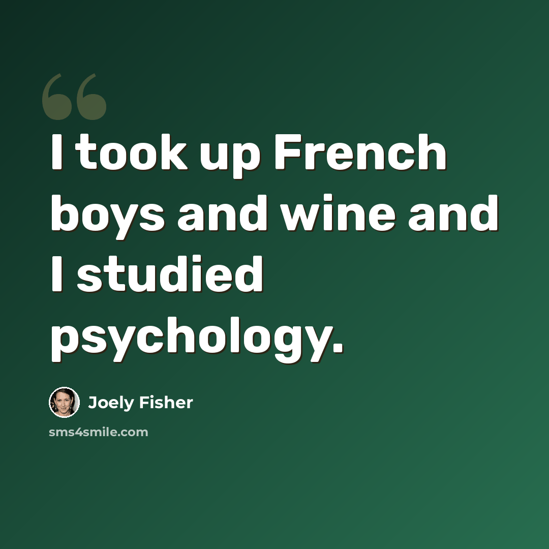 “I took up French boys and wine and I studied psychology.” quote by Joely Fisher