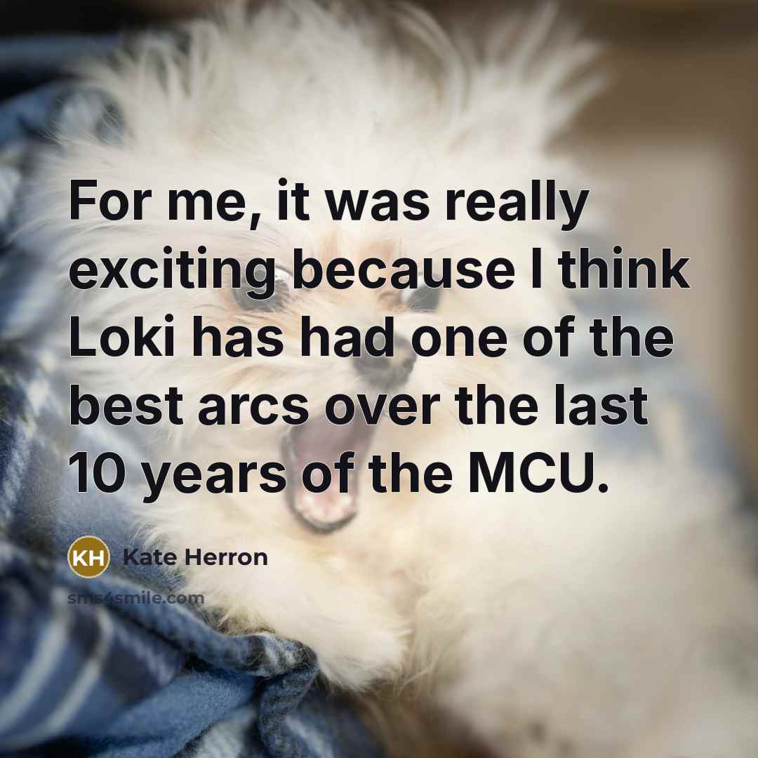 “For me, it was really exciting because I think Loki has had one of the best arcs over the last 10 years of the MCU.” quote by Kate Herron
