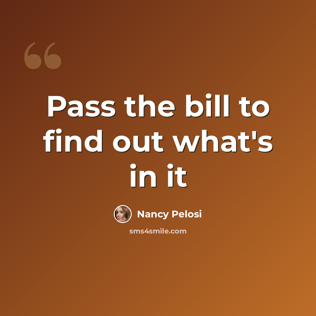 “Pass the bill to find out what's in it” quote by Nancy Pelosi