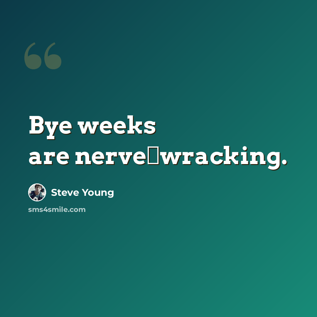 “Bye weeks are nerve‑wracking.” quote by Steve Young