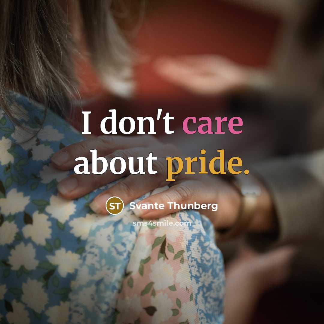 “I don't care about pride.” quote by Svante Thunberg