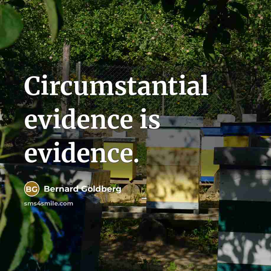 “Circumstantial evidence is evidence.” quote by Bernard Goldberg