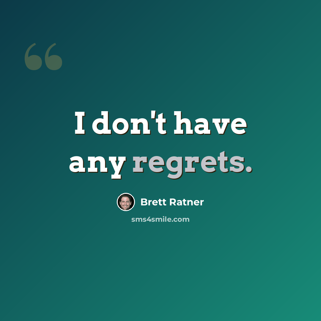 “I don't have any regrets.” quote by Brett Ratner