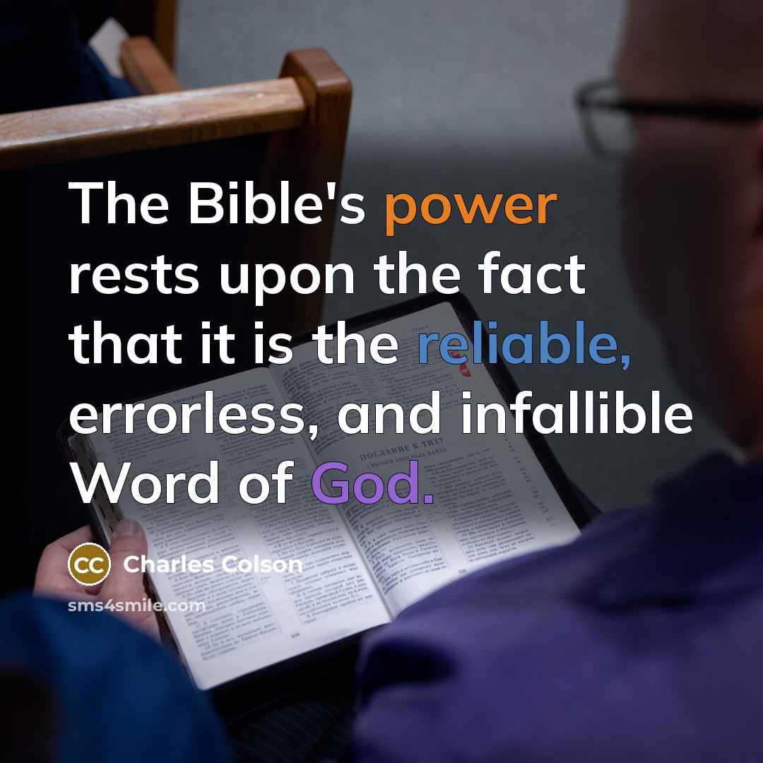 “The Bible's power rests upon the fact that it is the reliable, errorless, and infallible Word of God.” quote by Charles Colson