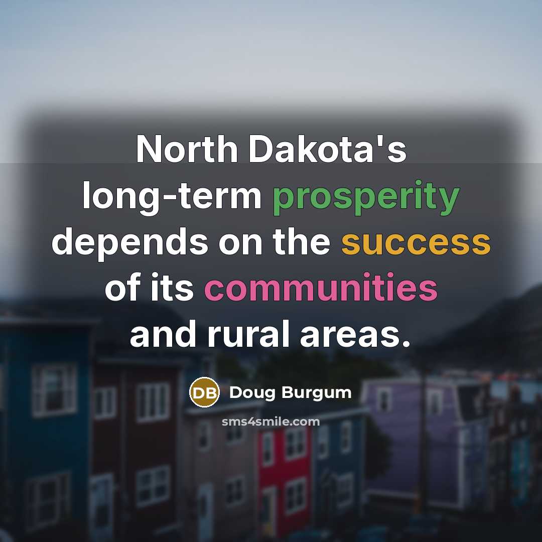 “North Dakota's long-term prosperity depends on the success of its communities and rural areas.” quote by Doug Burgum