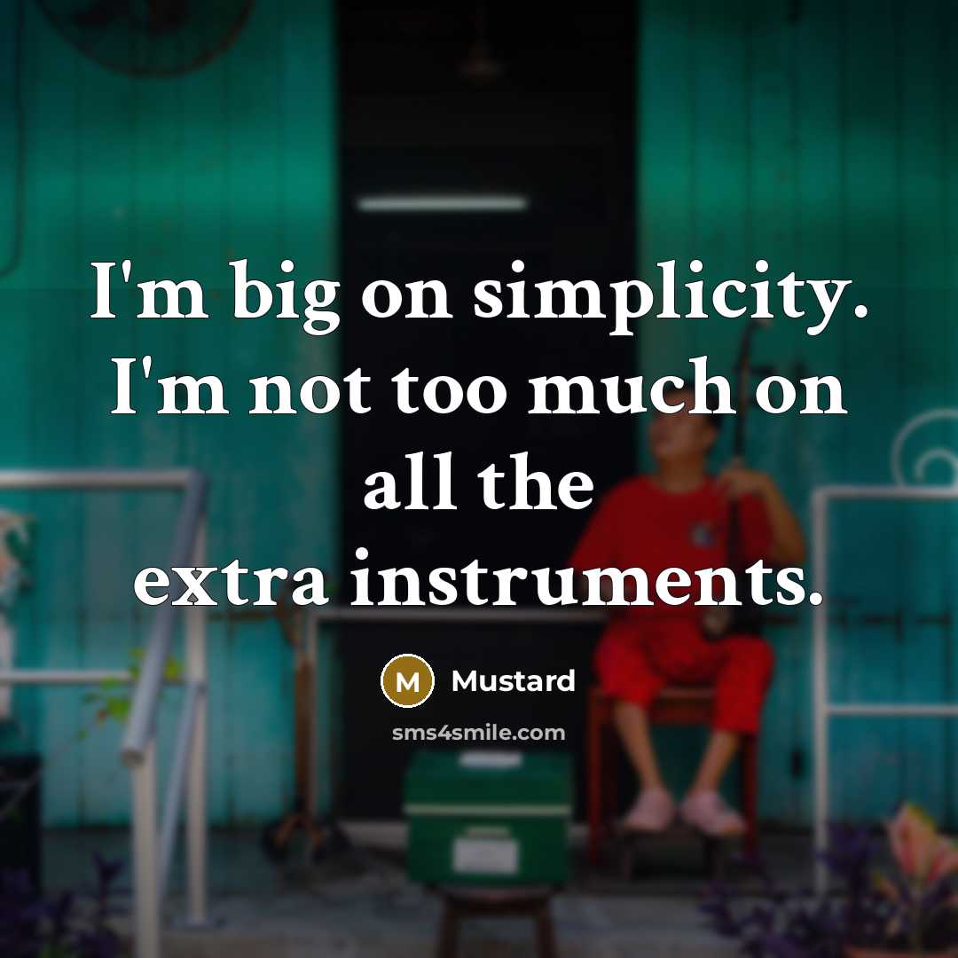“I'm big on simplicity. I'm not too much on all the extra instruments.” quote by Mustard