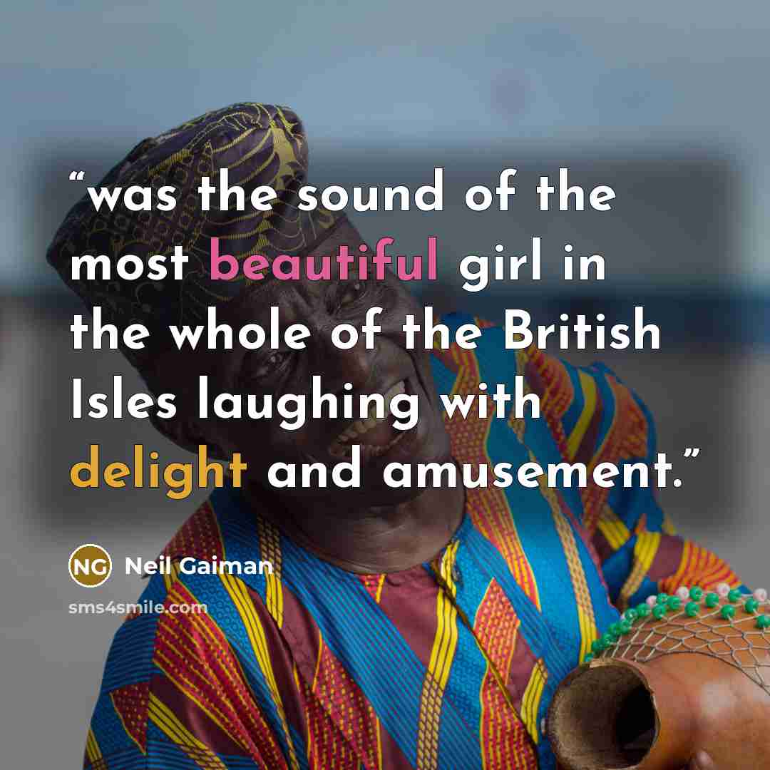 “was the sound of the most beautiful girl in the whole of the British Isles laughing with delight and amusement.” quote by Neil Gaiman