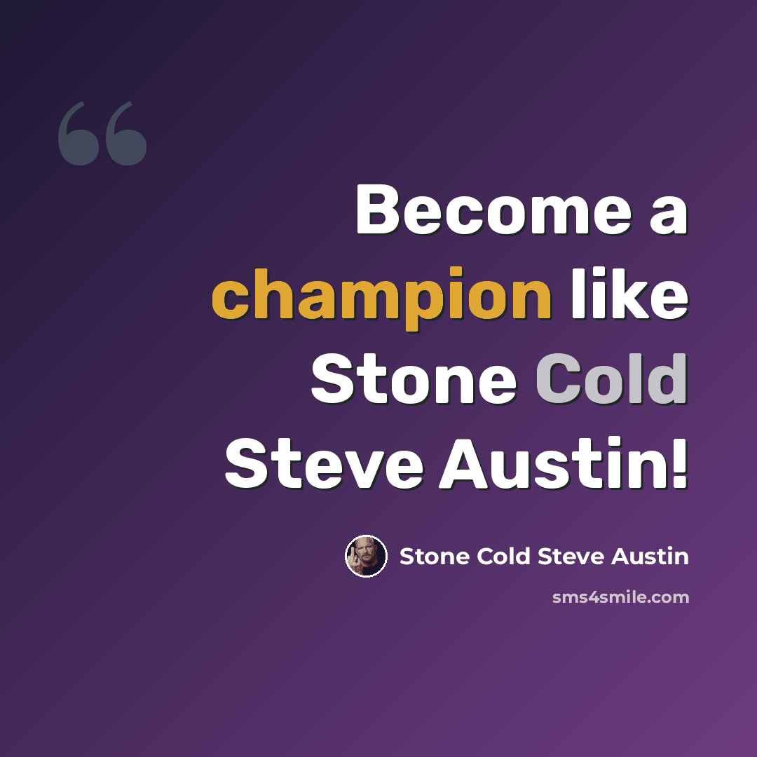 “Become a champion like Stone Cold Steve Austin!” quote by Stone Cold Steve Austin