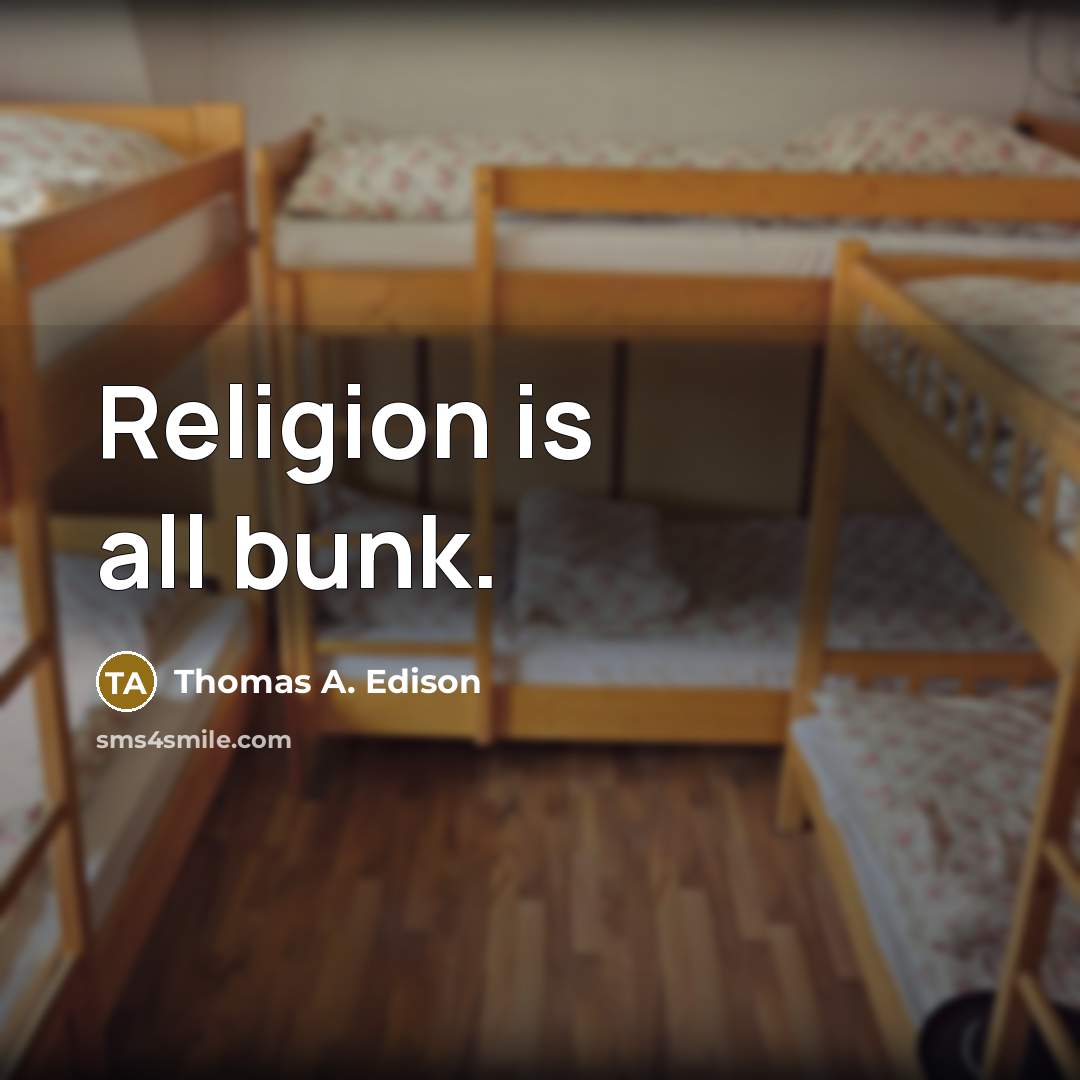 “Religion is all bunk.” quote by Thomas A. Edison