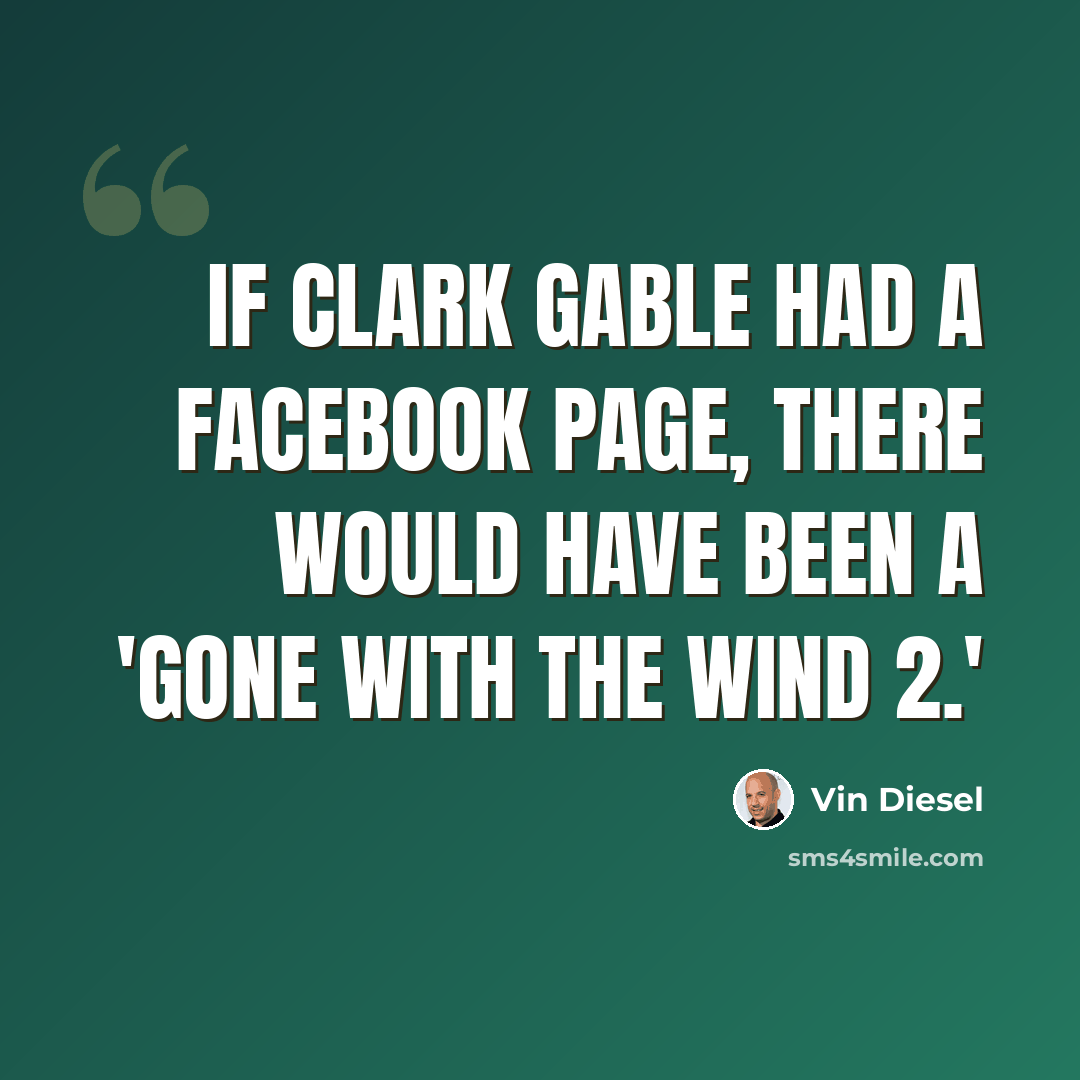 “If Clark Gable had a Facebook page, there would have been a 'Gone with the Wind 2.'” quote by Vin Diesel