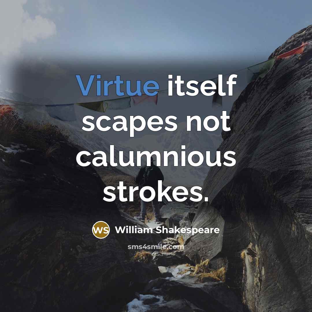 “Virtue itself scapes not calumnious strokes.” quote by William Shakespeare