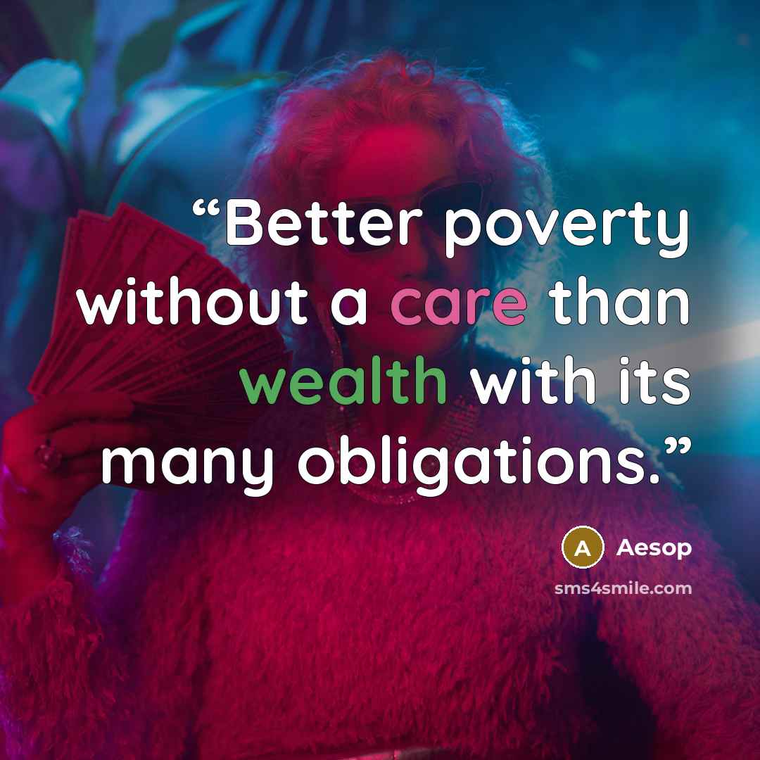 “Better poverty without a care than wealth with its many obligations.” quote by Aesop