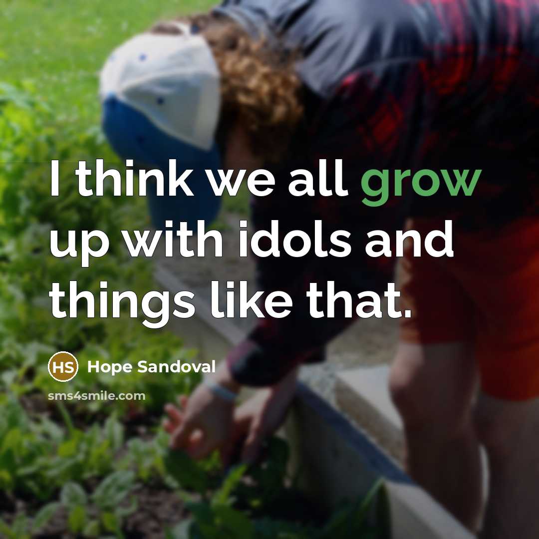 “I think we all grow up with idols and things like that.” quote by Hope Sandoval