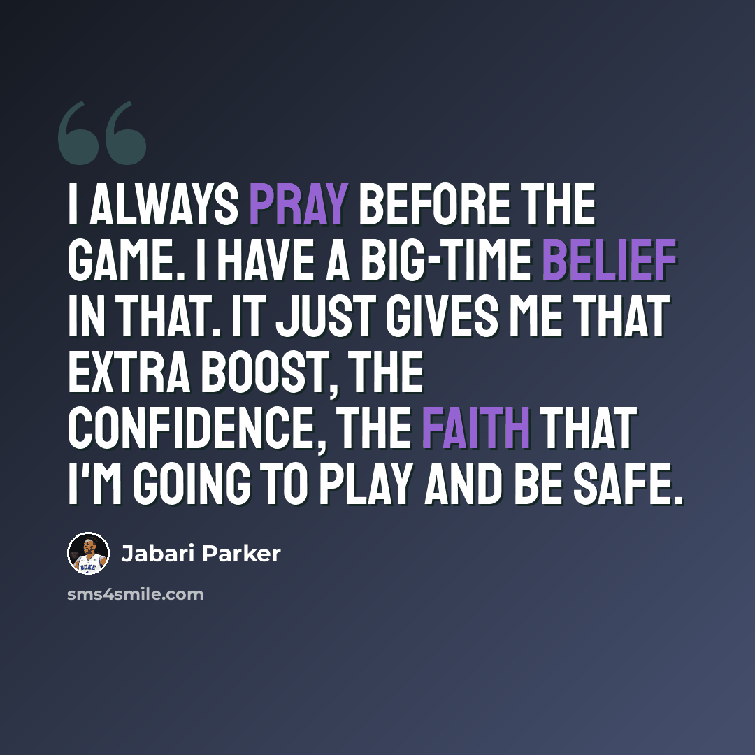 “I always pray before the game. I have a big-time belief in that. It just gives me that extra boost, the confidence, the faith that I'm going to play and be safe.” quote by Jabari Parker