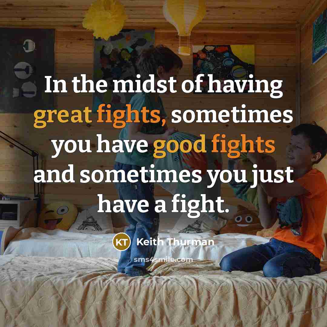 “In the midst of having great fights, sometimes you have good fights and sometimes you just have a fight.” quote by Keith Thurman
