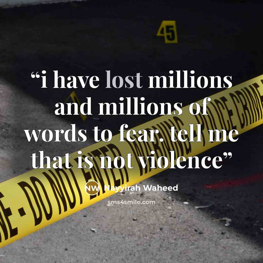 “i have lost millions and millions of words to fear. tell me that is not violence” quote by Nayyirah Waheed