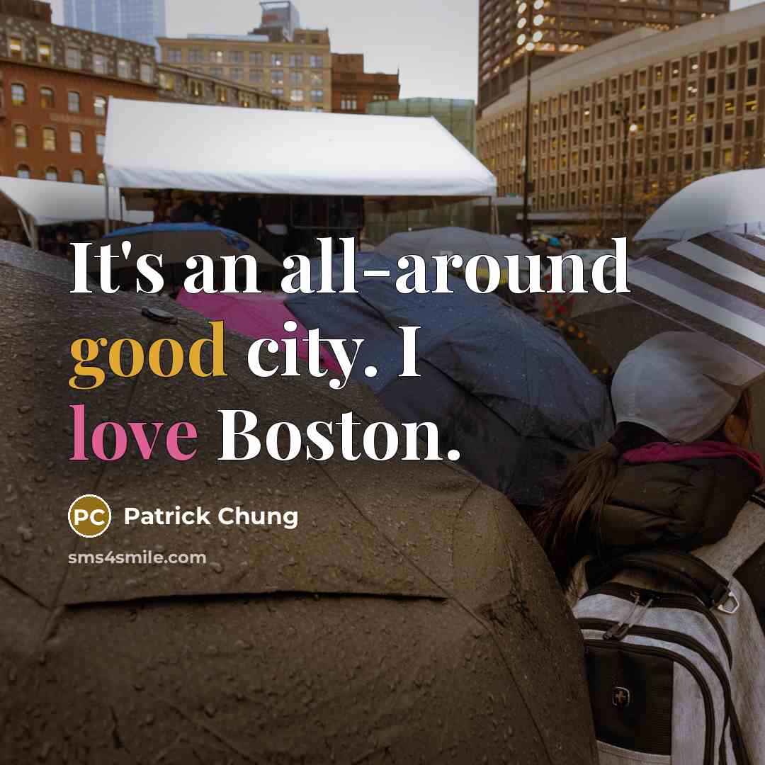 “It's an all-around good city. I love Boston.” quote by Patrick Chung