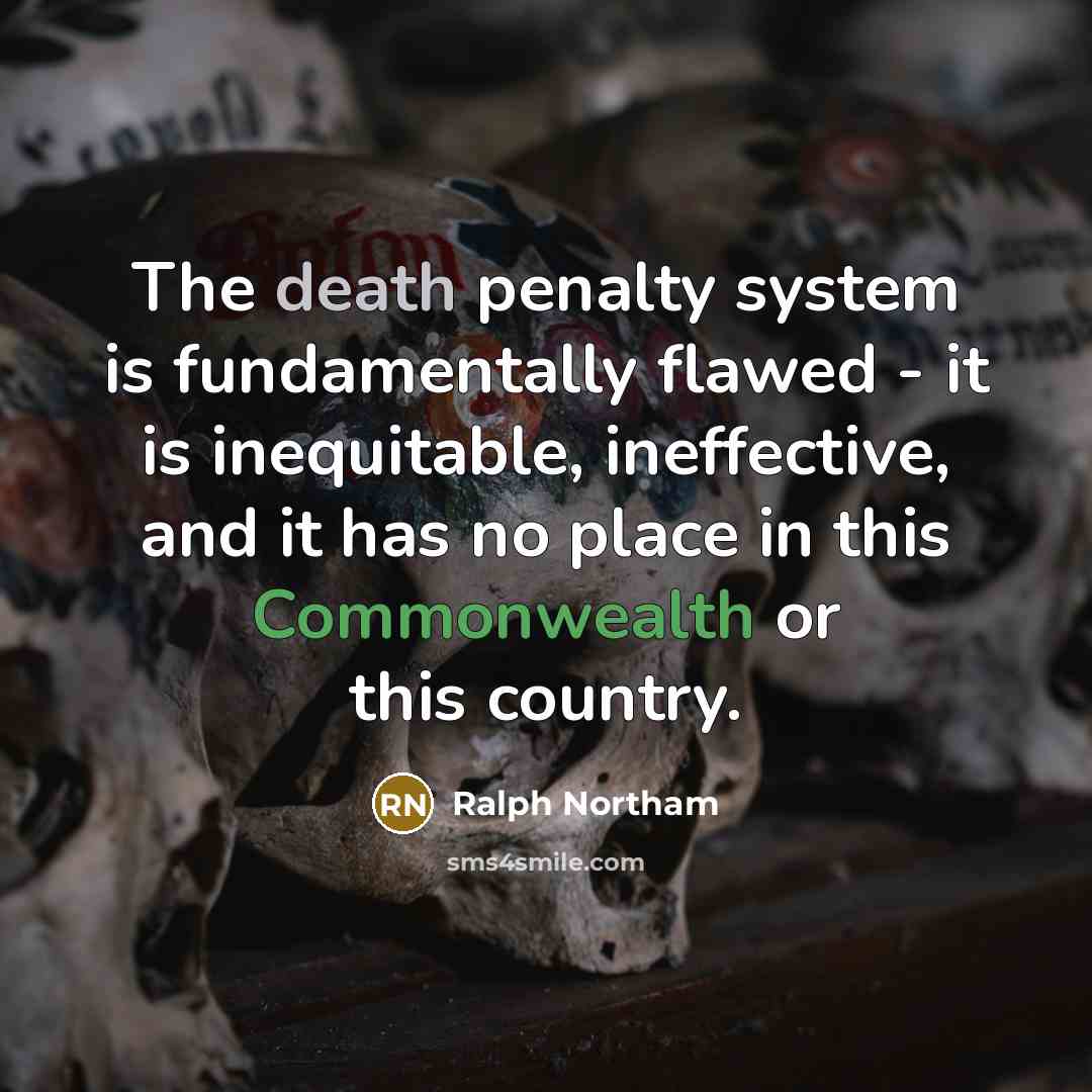 “The death penalty system is fundamentally flawed - it is inequitable, ineffective, and it has no place in this Commonwealth or this country.” quote by Ralph Northam