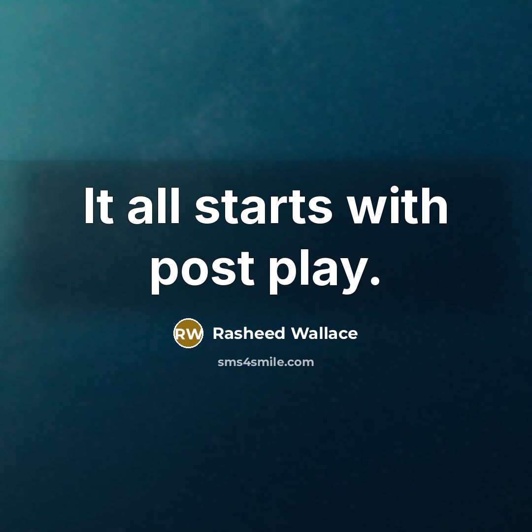 “It all starts with post play.” quote by Rasheed Wallace