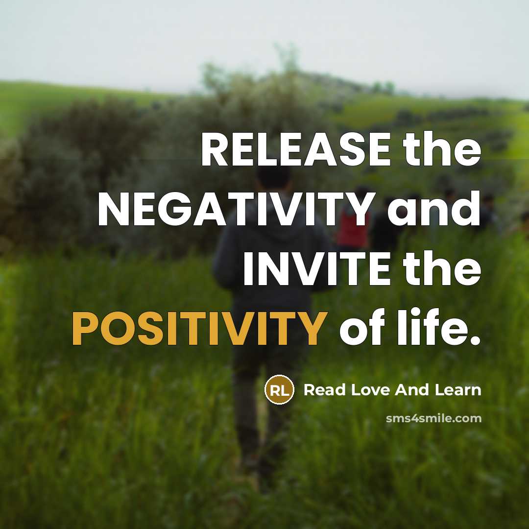 “RELEASE the NEGATIVITY and INVITE the POSITIVITY of life.” quote by Read Love And Learn