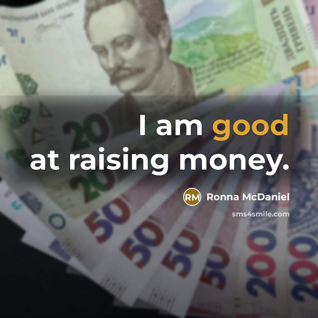 “I am good at raising money.” quote by Ronna McDaniel