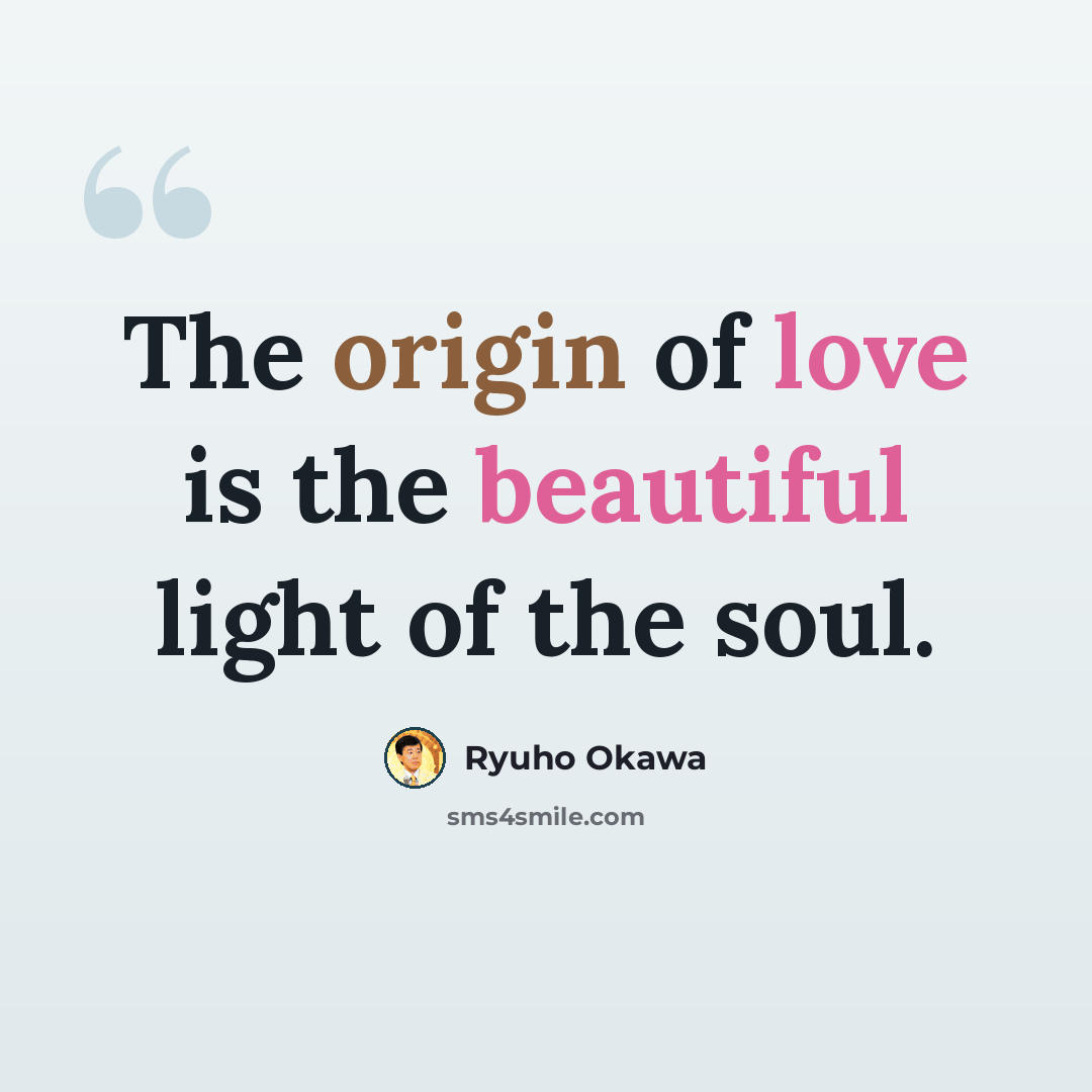 “The origin of love is the beautiful light of the soul.” quote by Ryuho Okawa