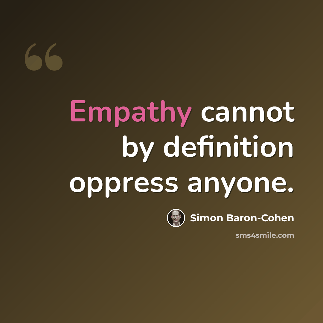 “Empathy cannot by definition oppress anyone.” quote by Simon Baron-Cohen