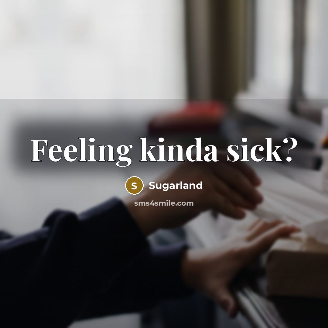 “Feeling kinda sick?” quote by Sugarland