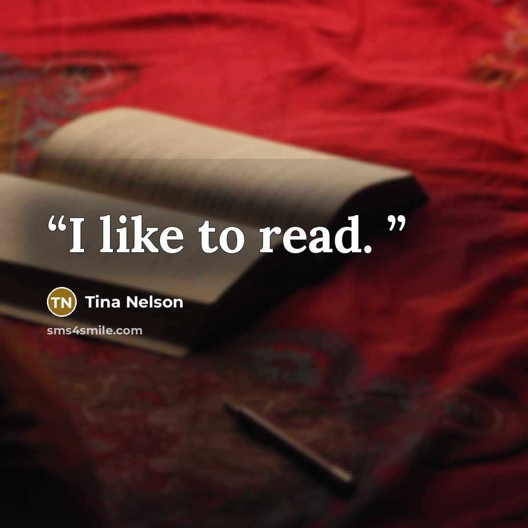 “I like to read.” quote by Tina Nelson