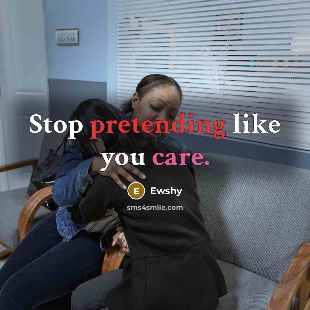 “Stop pretending like you care.” quote by Ewshy