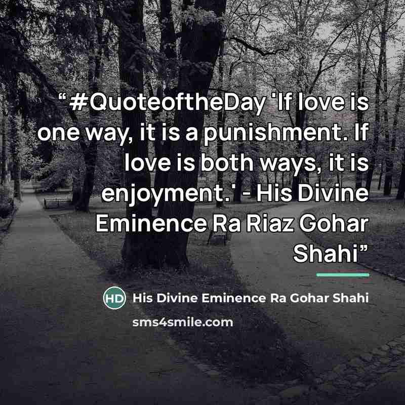 “#QuoteoftheDay 'If love is one way, it is a punishment. If love is both ways, it is enjoyment.' - His Divine Eminence Ra Riaz Gohar Shahi” quote by His Divine Eminence Ra Gohar Shahi