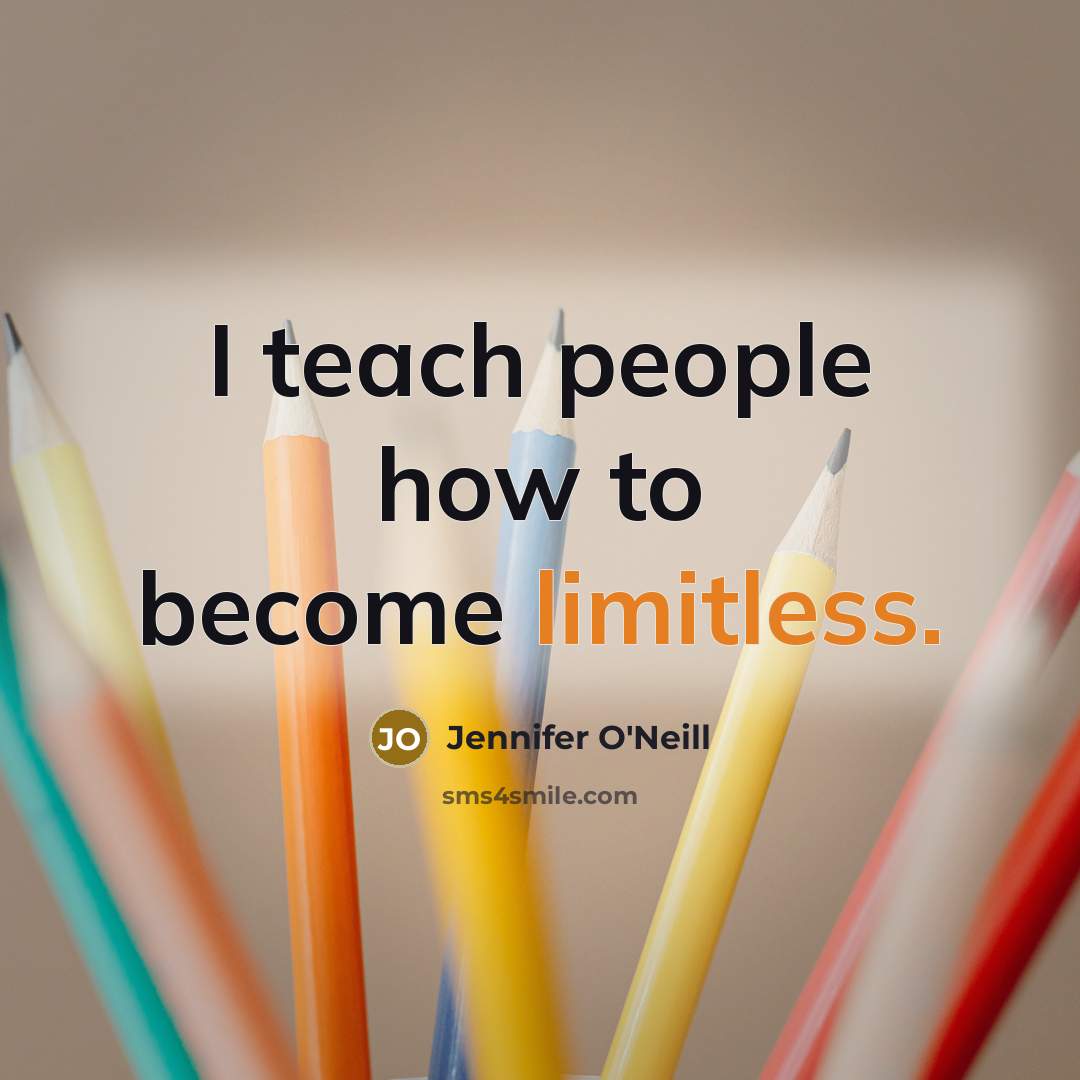 “I teach people how to become limitless.” quote by Jennifer O'Neill