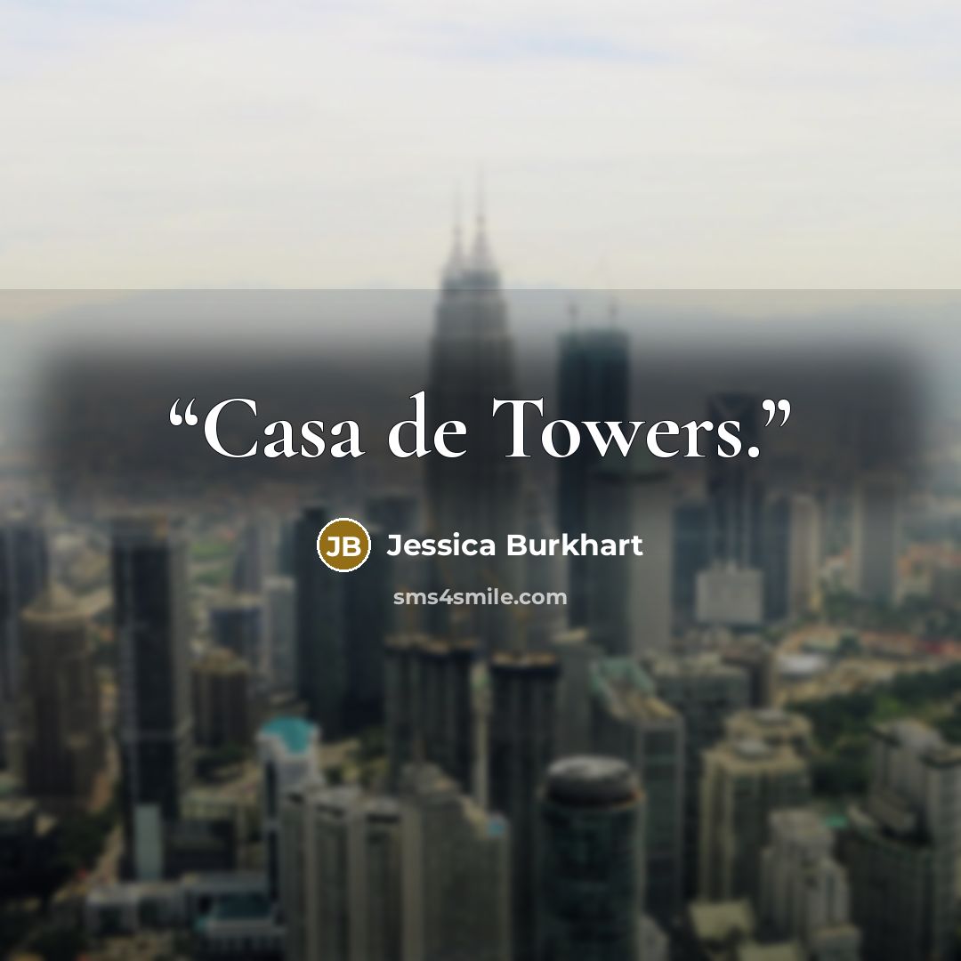 “Casa de Towers.” quote by Jessica Burkhart