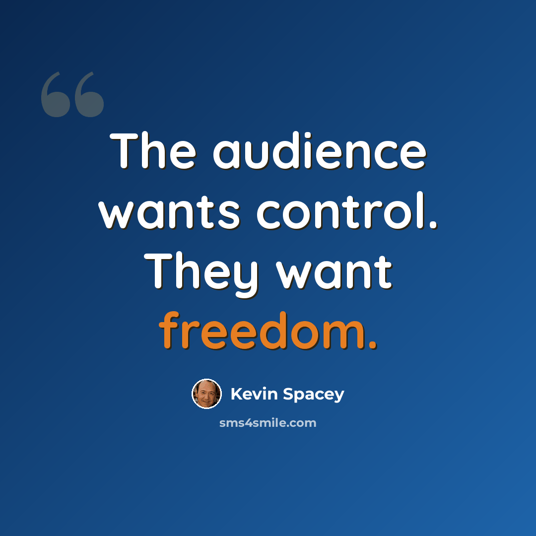 “The audience wants control. They want freedom.” quote by Kevin Spacey