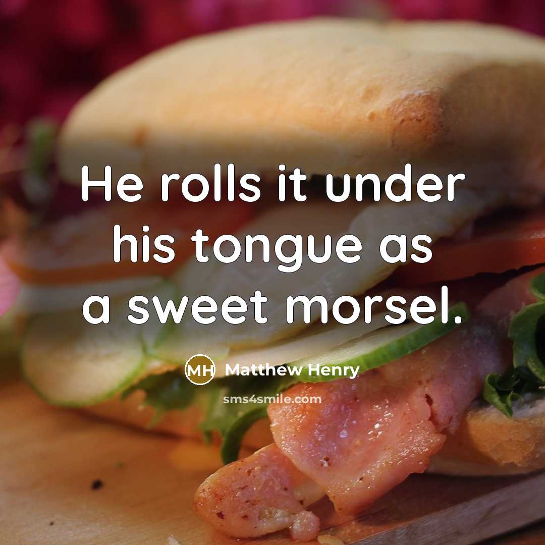 “He rolls it under his tongue as a sweet morsel.” quote by Matthew Henry